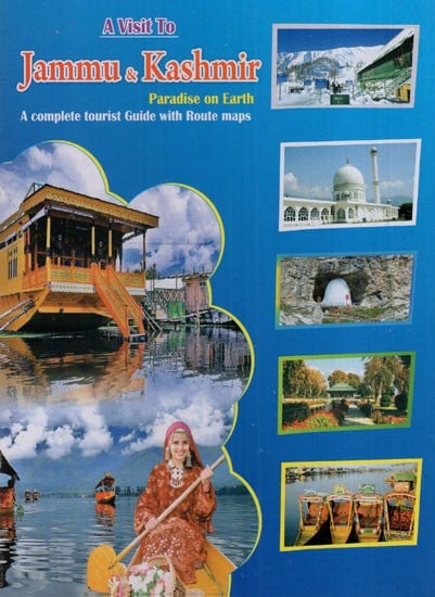 A Visit to Jammu & Kashmir Paradise on Earth (A Complete Tourist Guide With Route Maps)