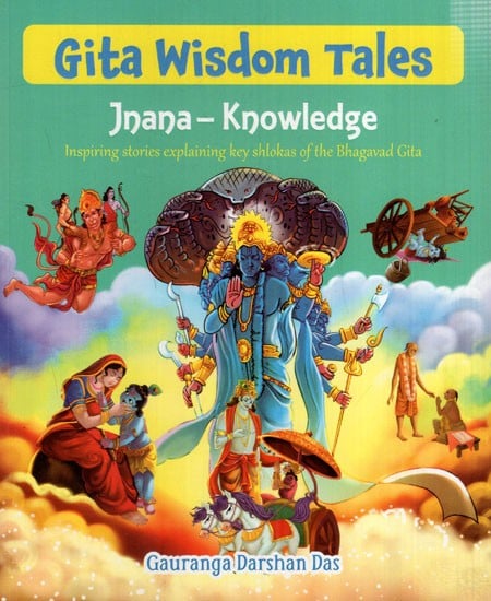 Gita Wisdom Tales Jnana-Knowledge (Inspiring Stories Explaining Key Shlokas of the Bhagavad Gita)