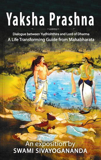 Yaksha Prashna (Dialogue Between Yudhishthira and Lord of Dharma a Life Transforming Guide from Mahabharata)