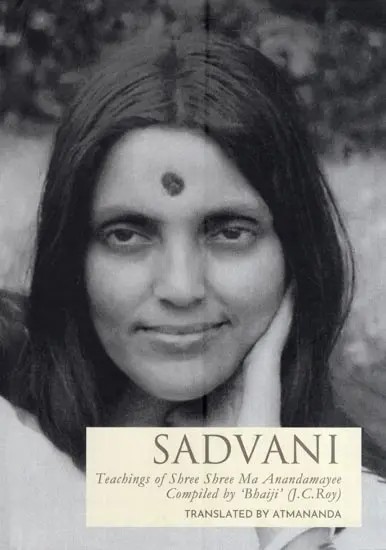 Sadvani - A Collection of Teachings of Ma Anandamayi as Recorded & Compiled by 'Bhaiji'