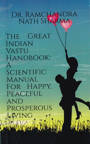 The Great Indian Vastu Handbook: A Scientific Manual For Happy, Peaceful And Prosperous Living