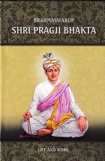 Brahmaswarup Shri Pragji Bhakta  Life And Work