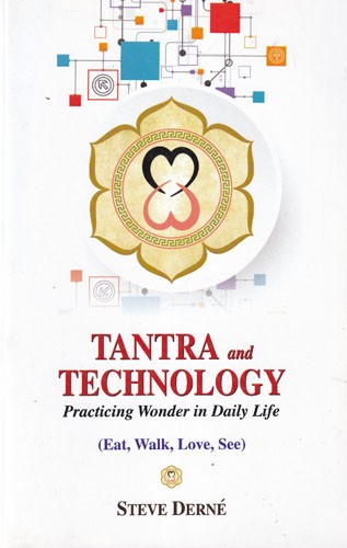 Tantra and Technology: Practicing Wonder in Daily Life (Eat, Walk, Love, See)