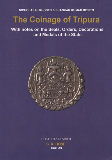 The Coinage of Tripura: With Notes on the Seals, Orders, Decorations and Medals of the State