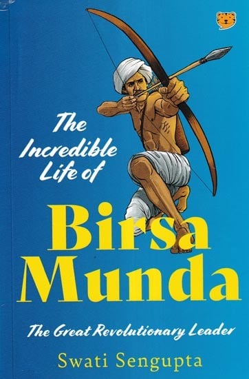 The Incredible Life of Birsa Munda: The Great Revolutionary Leader