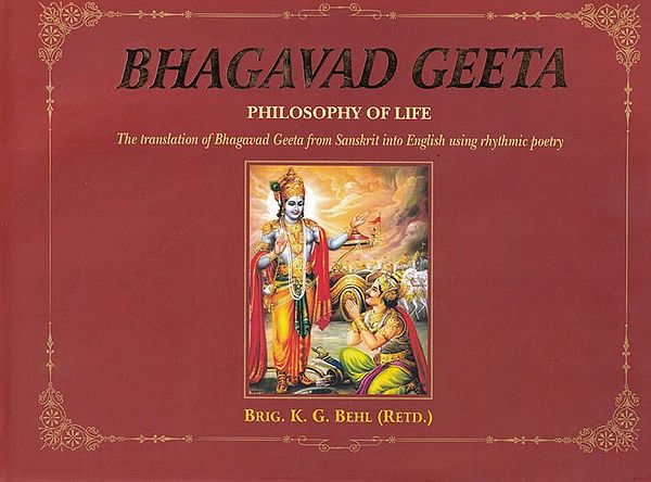 Bhagavad Geeta: Philosophy of Life (The Translation of Bhagavad Geeta from Sanskrit into English Using Rhythmic Poetry)