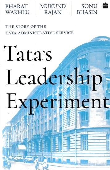 Tata's Leadership Experiment (The Story of the Tata Administrative)