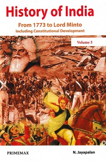 History of India: From 1773 to Lord Minto- Including Constitutional Development (Volume-3)