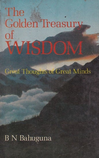 The Golden Treasury of Wisdom: Great Thoughts of Great Minds (An Old and Rare Book)