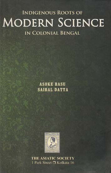 Indigenous Roots of Modern Science in Colonial Bengal: From Canon to Criticism (C. 1750-1950)
