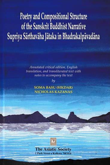 Poetry and Compositional Structure of the Sanskrit Buddhist Narrative Supriya Sarthavaha Jataka in Bhadrakalpavadana