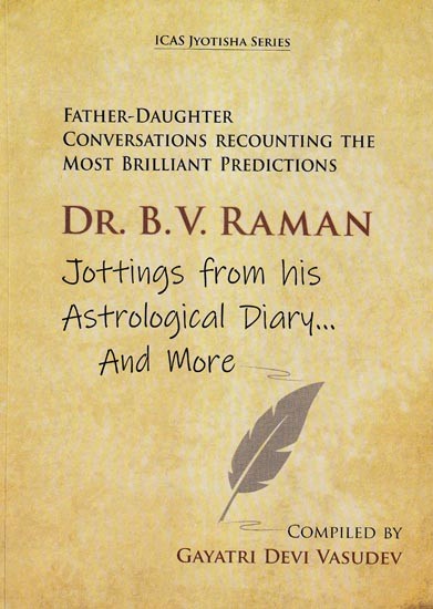 Dr. B. V. Raman Jottings from his Astrological Diary And More (Father-Daughter Conversations Recounting th Most Brilliant Predictions)