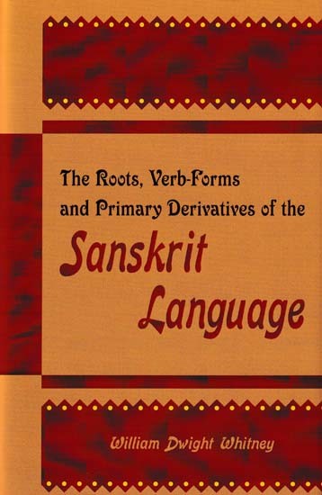 The Roots, Verb-Forms and Primary Derivatives of the Sanskrit Language (A Supplement to his Sanskrit Grammar)