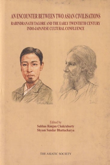 An Encounter Between Two Asian Civilisations (Rabindranath Tagore and the Indo-Japanese Cultural Confluence of the Early Twentieth Century)
