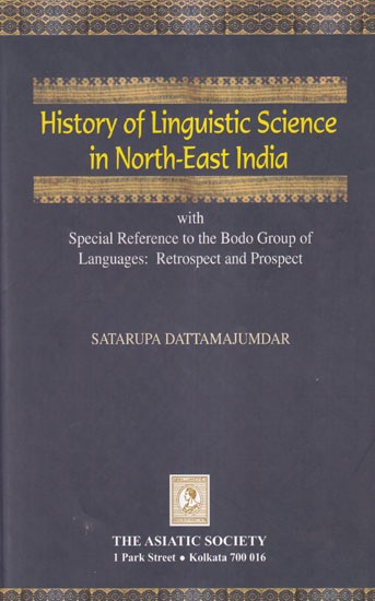 History of Linguistic Science in North-East India (with Special Reference to the Bodo Group of Languages: Retrospect and Prospect)