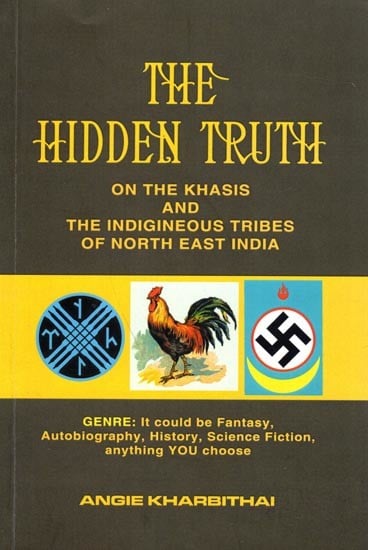 The Hidden Truth on the Khasis and The Indigineous Tribes of North East India