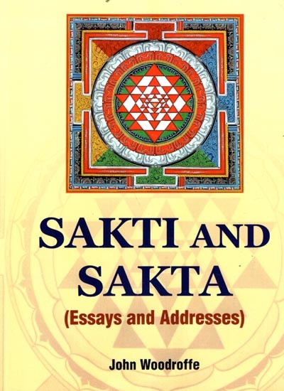Sakti and Sakta (Essays and Addresses)