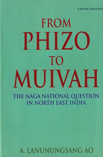 From Phizo to Muivah: The Naga National Question in North-East India
