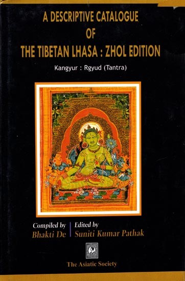 A Descriptive Catalogue of The Tibetan Lhasa: Zhol Edition (Kangyur Rgyud Tantra