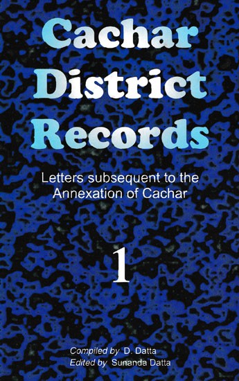 Cachar District Records (Letters Subsequent to the Annexation of Cachar in Part-1)
