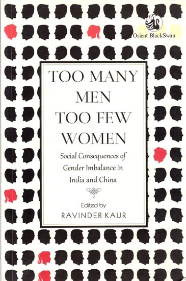 Too Many Men Too Few Women (Social Consequences of Gender Imbalance in India and China