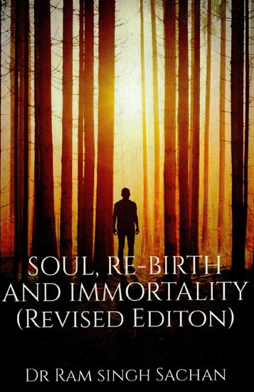 Soul, Re-Birth And Immortality (Revised Edition)