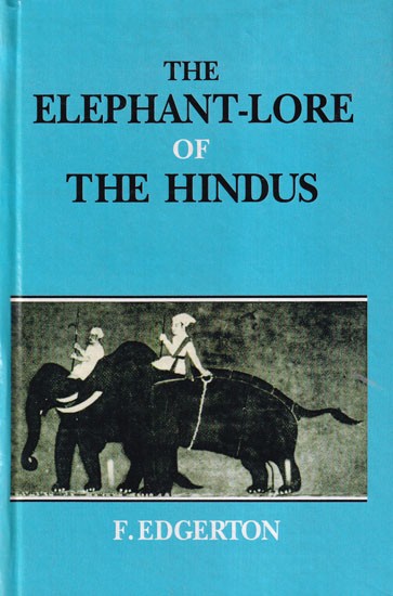 The Elephant-Lore of The Hindus: The Elephant-Sport (Matanga-Lila of Nilakantha Translated From The Original Sanskrit With Introduction, Notes, and Glossary)