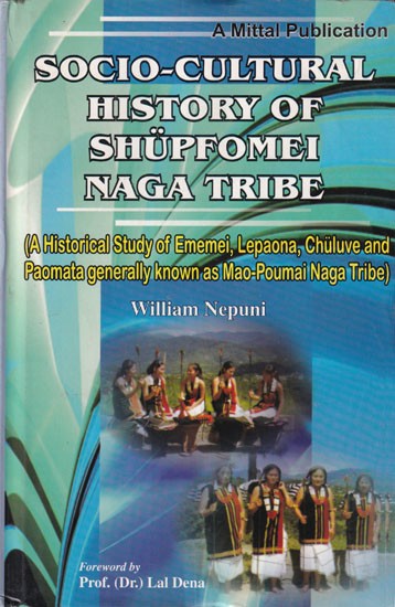 Socio-Cultural History of Shupfomei Naga Tribe: A Historical Study of Ememei, Lepaona, Chuluve and Paomata Generally Known as Mao-Poumai Naga Tribe