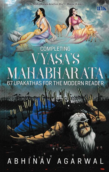 Completing Vyasa's Mahabharata 67 Upakathakas for the Modern Reader
