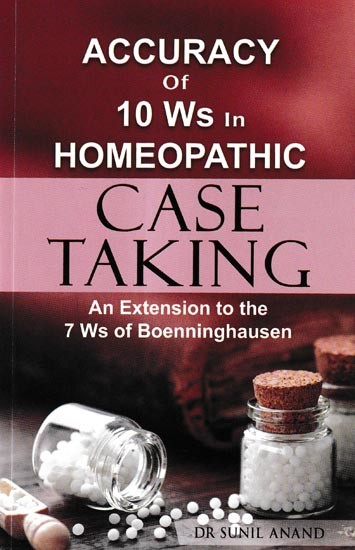 Accuracy of 10 Ws in Homeopathic  Case Taking-  An Extension to the 7 Ws of Boenninghausen