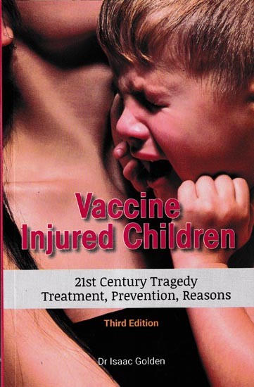 Vaccine Injured Children-21st Century Tragedy Treatment, Prevention, Reasons