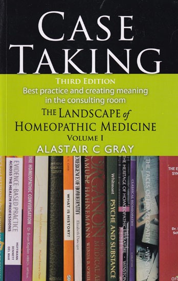 Case Taking: Best Practice and Creating Meaning in the Consulting Room (The Landscape of Homeopathic Medicine) Volume-1