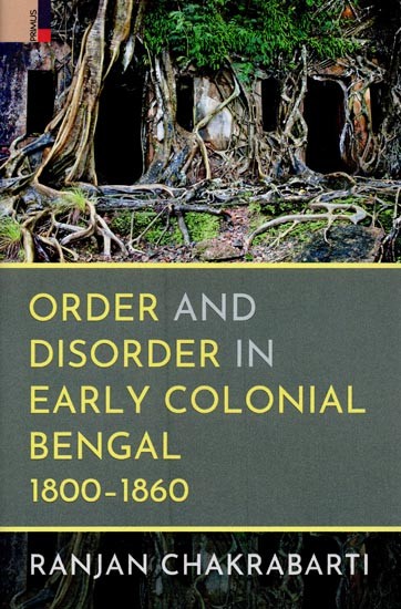 Order and Disorder in Early Colonial Bengal 1800-1860