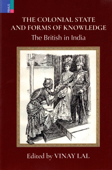 The Colonial State and Forms of Knowledge The British in India