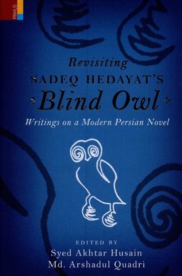 Revisiting Sadeq Hedayat's Blind Owl: Writings on a Modern Persian Novel