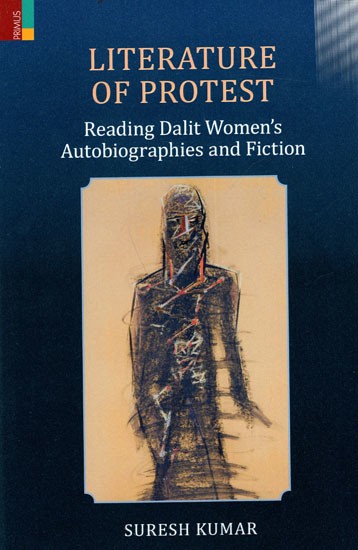 Literature of Protest- Reading Dalit Women's Autobiography and Fiction