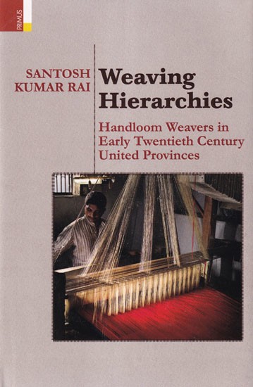 Weaving Hierarchies: Handloom Weavers in Early Twentieth Century United Provinces