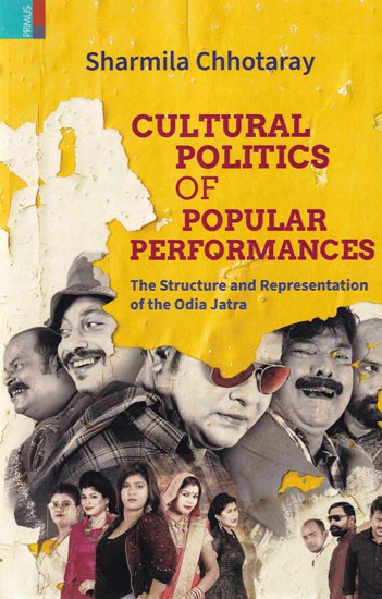 Cultural Politics of Popular Performances: The Structure and Representation of the Odia Jatra