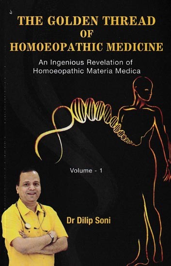 The Golden Thread of Homoeopathic Medicine-An Ingenious Revelation of Homoeopathic Materia Medica (Vol-1)