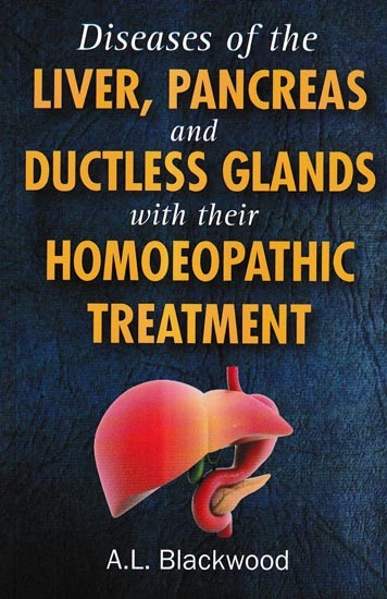 Diseases of The Liver, Pancreas and Ductless Glands with their Homoeopathic Treatment