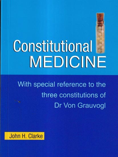 Constitutional Medicine-With Special Reference To The Three Constitutions of Dr. Von Grauvogl
