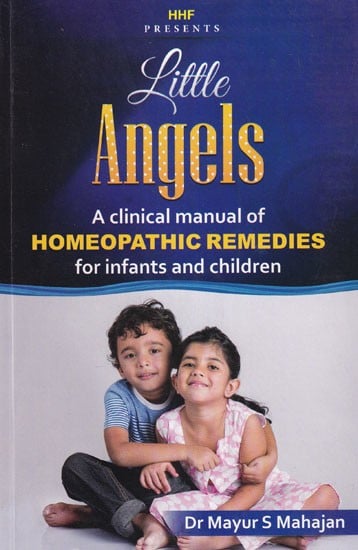 Little Angels: A Clinical Manual of Homeopathic Remedies for Infants and Children
