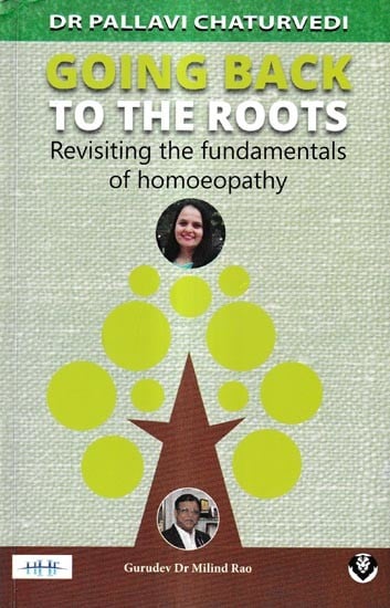 Going Back To The Roots-Revisiting The Fundamentals of Homoeopathy