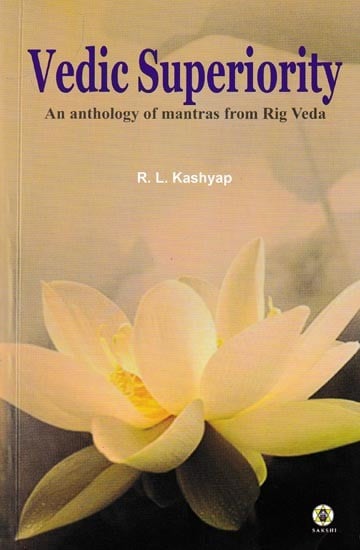 Vedic Superiority: An Anthology of Mantras from Rig Veda