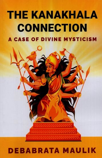 The Kanakhala Connection: A Case of Divine Mysticism