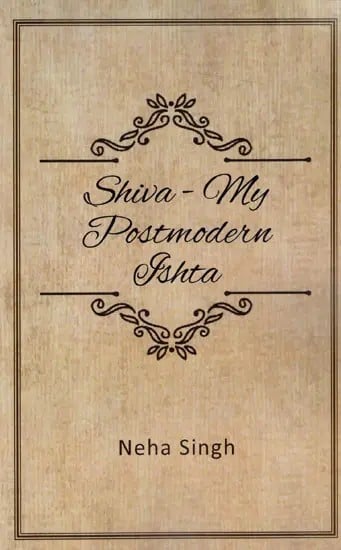 Shiva: My Postmodern Ishta The Relevance of Piety Today