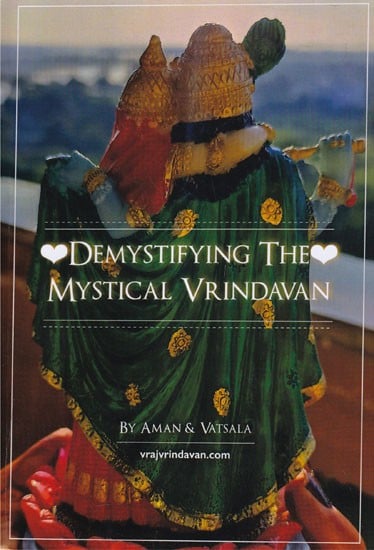 Demystifying the Mystical Vrindavan: Diving in the Innermost Confidential Vraj Prema Bhakti