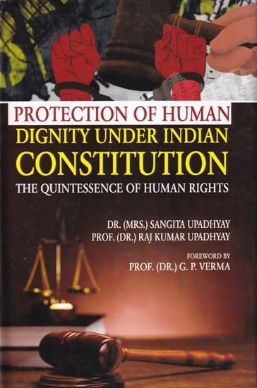Protection of Human Dignity Under Indian Constitution: The Quintessence of Human Rights