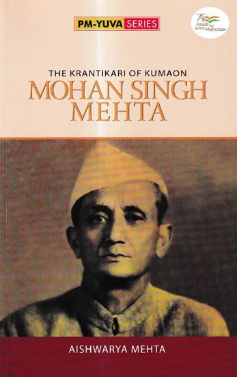 Krantikari Of Kumaon: Mohan Singh Mehta