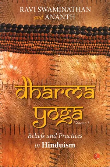 Dharma Yoga Beliefs and Practices in Hinduism (Volume-1)